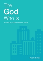 The God Who Is: As Told By A Man Named Jonah 1365579360 Book Cover