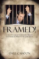 Framed!: Canada's Great Northern Prison (the Worlds Prison for Terrorists) 1481753320 Book Cover