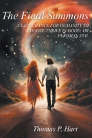 THE FINAL SUMMONS-A LAST CHANCE FOR HUMANITY TO CHOOSE-THRIVE IN GOOD, OR PERISH IN EVIL--The Sequel to A Summons B0CLMSVS1H Book Cover