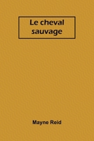 Le cheval sauvage (French Edition) 9364737814 Book Cover