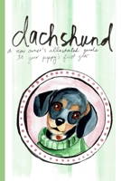 Dachshund: An Illustrated New Owner's Guide to Your Puppy's First Year (Dachshund Keepsake Books) B0HFRBMX1Y Book Cover