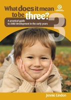 What Does It Mean to Be Three: A practical guide to child development in the early years 1877536601 Book Cover