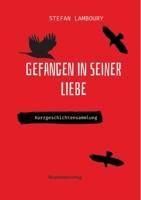 Gefangen in seiner Liebe: Kurzgeschichtensammlung (German Edition) 3384386213 Book Cover
