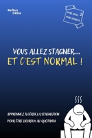 Vous allez stagner... Et c'est Normal !: 31 histoires qui vont transformer votre vision de la stagnation et vous offrir le bonheur au quotidien (Vivre ... du développement personnel) (French Edition) B0CTT6CQ8R Book Cover