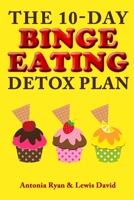 The 10-Day Binge Eating Detox Plan: Freedom from Over Eating, Emotional Eating, and Weight Loss Dieting B08QRYT167 Book Cover