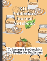 KDP Publishers Journal Notebook: To Increase Productivity and Profits for Publishers B097GZ7Z52 Book Cover