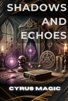 Shadows and Echoes: The Entangled Chronicles of Cursed Artifacts B0F12L6HYJ Book Cover
