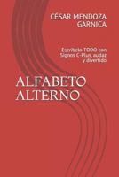 ALFABETO ALTERNO: Escríbelo TODO con Signos C-Plus, audaz y divertido 1730747922 Book Cover