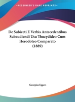 De Subiecti E Verbis Antecedentibus Subaudiendi Usu Thucydideo Cum Herodoteo Comparato 1149650559 Book Cover