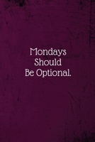 Mondays Should Be Optional.: Coworker Notebook (Funny Office Journals)- Lined Blank Notebook Journal 1673636934 Book Cover