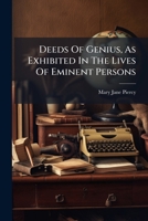 Deeds Of Genius, As Exhibited In The Lives Of Eminent Persons... 1247483029 Book Cover