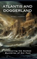 Atlantis and Doggerland: Uncovering the Sunken Mysteries of Our Past 3384168550 Book Cover