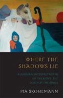 Where the Shadows Lie: A Jungian Interpretation of Tolkien's the Lord of the Rings 1888602457 Book Cover