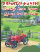 Creative Haven Country Farm Scenes Coloring Book For Adults: Creative Haven Coloring Book B0C8782V2L Book Cover