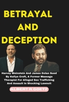 BETRAYAL AND DECEPTION: Harvey Weinstein And James Dolan Sued By Kellye Croft, A Former Massage Therapist For Alleged Sex Trafficking And Assault In ... (Impeccable Collection of Breaking News) B0CSNP2118 Book Cover