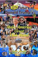The New and Improved Future of Donald Trump's Make America Great Club Band B0FQCBS5S5 Book Cover