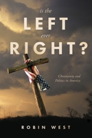 Is the Left Ever Right?: Christianity and Politics in America 166787067X Book Cover