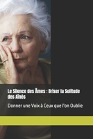 Le Silence des Âmes : Briser la Solitude des Aînés: Donner une Voix à Ceux que l'on Oublie (French Edition) B0DQ8W5RZM Book Cover