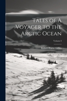 Tales of A Voyager to the Arctic Ocean; Volume I 1022093835 Book Cover