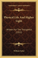 Physical Life And Higher Light: Written For The Thoughtful 1165664836 Book Cover