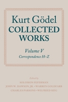 Collected Works: Volume V: Correspondence, H-Z (Godel, Kurt//Collected Works) 0198500750 Book Cover