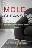THE MOLD CLEANSE: A Step-by-step 30-day Detox Plan to Heal from Mold Toxicity, Chronic Inflammatory Diseases and Reclaim Your Health B0FF4CR483 Book Cover