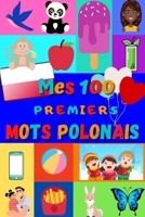 Mes 100 premiers mots Polonais: Apprendre le polonais enfants 2 à 6 ans | débuter le polonais bébé, enfant et maternelle | imagier : 100 belles ... française | Pologne | (French Edition) B08JVV9XV4 Book Cover