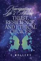 Navigating Life's Mosaic: Trust, Resilience, and Ethical Choices B0FH2Q9PBX Book Cover