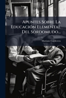 Apuntes Sobre La Educacion Elemental del Sordomudo... 1272175367 Book Cover