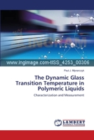 The Dynamic Glass Transition Temperature in Polymeric Liquids: Characterization and Measurement 3659555061 Book Cover