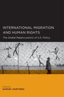 International Migration and Human Rights: The Global Repercussions of U.S. Policy 0520258215 Book Cover