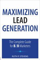 Maximizing Lead Generation: The Complete Guide for B2B Marketers 0789741148 Book Cover