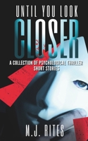 Until You Look Closer: Gripping Psychological Thriller Stories of Secrets and Unsettling Truths (The Look Deeper Series) B0F3JXGVQ5 Book Cover
