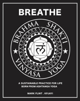 Brahma Shakti Vinyasa Yoga. A sustainable practice for life. Born from Ashtanga 0995756066 Book Cover