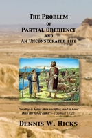 The Problem of Partial Obedience: and an Unconsecrated Life 1794778586 Book Cover