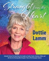 Straight from the Heart: Colorado's former first lady shares her insights on family, friends, feminism, politics, and the fine art of growing older through 25 years of her newspaper columns 0578646773 Book Cover