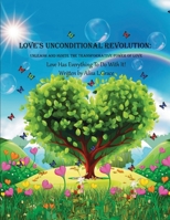 Love's Unconditional Revolution: Unleash and Ignite the Transformative Power of Love 1966129769 Book Cover