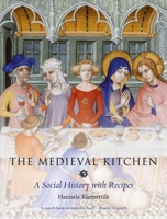 The Medieval Kitchen: A Social History with Recipes 1836392540 Book Cover