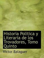 Historia Poltica Y Literaria de Los Trovadores 0526024844 Book Cover