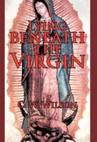 Lying Beneath the Virgin 1462030033 Book Cover