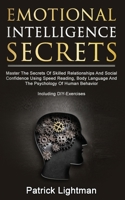 Emotional Intelligence Secrets: Master The Secrets Of Skilled Relationships And Social Confidence Using Speed Reading, Body Language And The Psychology Of Human Behavior – Including DIY-Exercises 1086008014 Book Cover