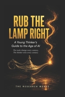 Rub The Lamp Right: A Young Thinkers Guide to the Age of AI (The Thinkers) B0H9PC8KXY Book Cover