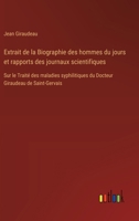 Extrait de la Biographie des hommes du jours et rapports des journaux scientifiques: Sur le Traité des maladies syphilitiques du Docteur Giraudeau de Saint-Gervais (French Edition) 3385093260 Book Cover