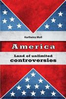 America: Land of Unlimited Controversies 1530553121 Book Cover
