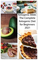 Ketogenic Bible: The Complete Ketogenic Diet for Beginners 2021 1802165959 Book Cover