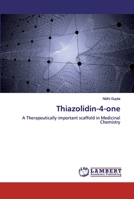 Thiazolidin-4-one: A Therapeutically important scaffold in Medicinal Chemistry 6139817536 Book Cover