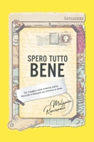 Spero Tutto Bene: Un viaggio alla ricerca della felicità è sempre un ritorno a casa 1544119119 Book Cover