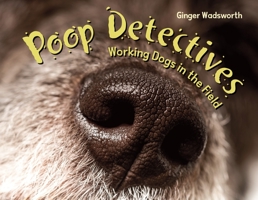 Poop Detectives: Working Dogs in the Field 1580896502 Book Cover