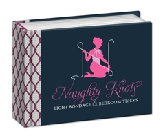 Naughty Knots: Light Bondage and Bedroom Tricks 0770434517 Book Cover