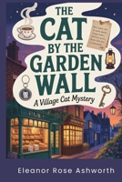 The Cat by the Garden Wall: A Village Cat Mystery B0GTTSMB5R Book Cover
